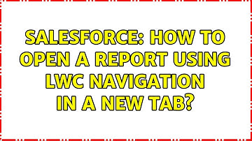 Salesforce: How to open a report using LWC navigation in a new tab? (2 Solutions!!)