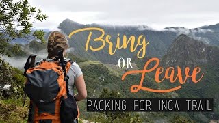 BRING OR LEAVE? | Packing for INCA TRAIL