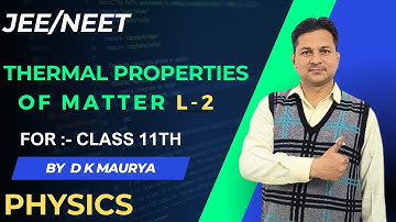 Thermal properties of matter | Class 11th | Part:- 2 | JEE/NEET | By:- D K Maurya