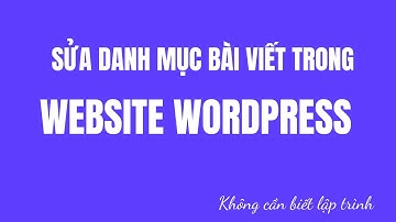 8. Hướng Dẫn Sửa Danh Mục Bài Viết Trong Website WordPress