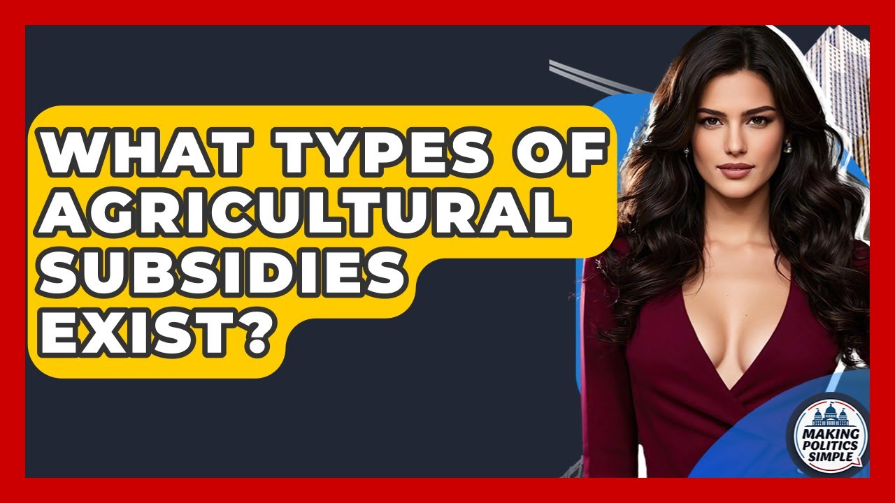 What Types Of Agricultural Subsidies Exist? - Making Politics Simple