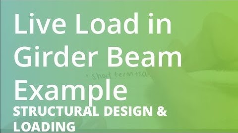 Live Load in Girder Beam Example | Structural Design & Loading