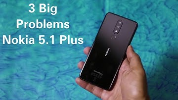 3 Big Problems in Nokia 5.1 plus