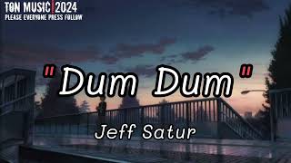 Dum Dum - Jeff Satur |เนื้อเพลง