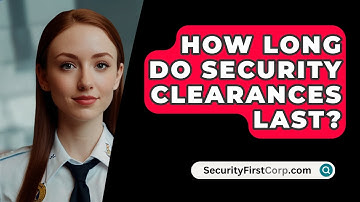 How Long Do Security Clearances Last? - SecurityFirstCorp.com