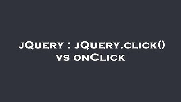 jQuery : jQuery.click() vs onClick