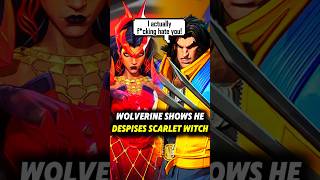 Wolverine shows he Despises Scarlet Witch