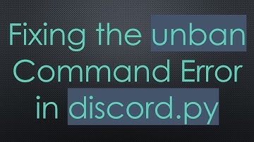 Fixing the unban Command Error in discord.py