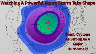 Watching A Powerful Storm System Take Shape! Bomb Cyclone As Strong As A Major Hurricane?! Impacts??