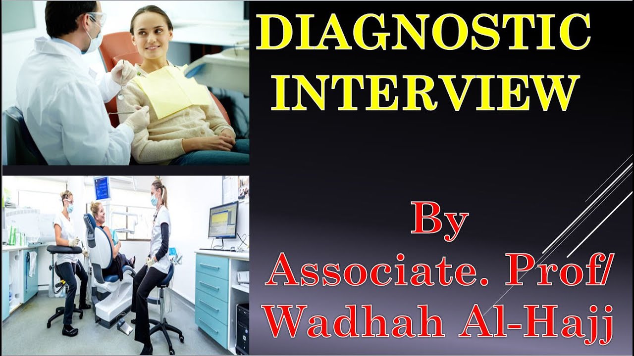 2- Diagnostic interview – Dr Wadhah Oral diagnosis lectures.  د/ وضاح الحاج