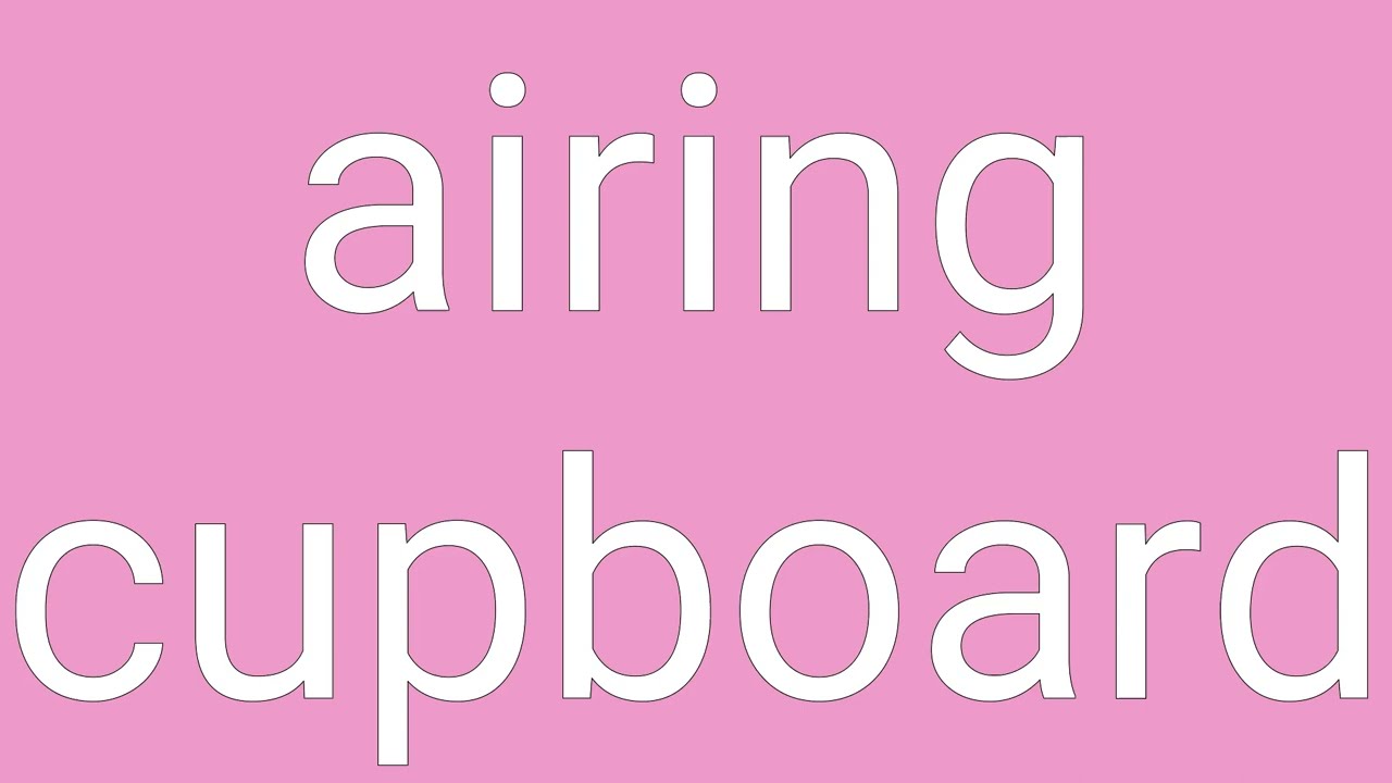 Airing Cupboard Definition Meaning YouTube Airing Cupboard Definition Meaning YouTube