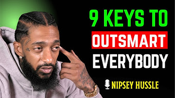 9 Powerful Keys That Make You OUTSMART Everybody Else | NIPSEY HUSSLE"