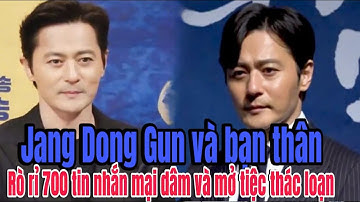 JANG DONG GUN BỊ RÒ RỈ TIN NHẮN MẠI DÂM VÀ MỞ TIỆC THÁC LOẠN,HÌNH ẢNH“show hàng” NHẠY CẢM.
