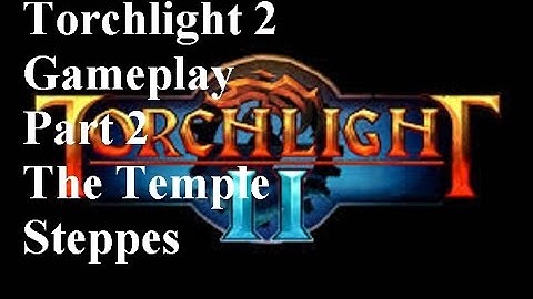 Torchlight 2 - Gameplay part 2 - The Temple Steppes