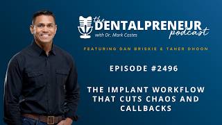 The Dentalpreneur Podcast: Implant Workflow Cutting Chaos &amp; Callbacks with Dan Briskie &amp; Taher Dhoon