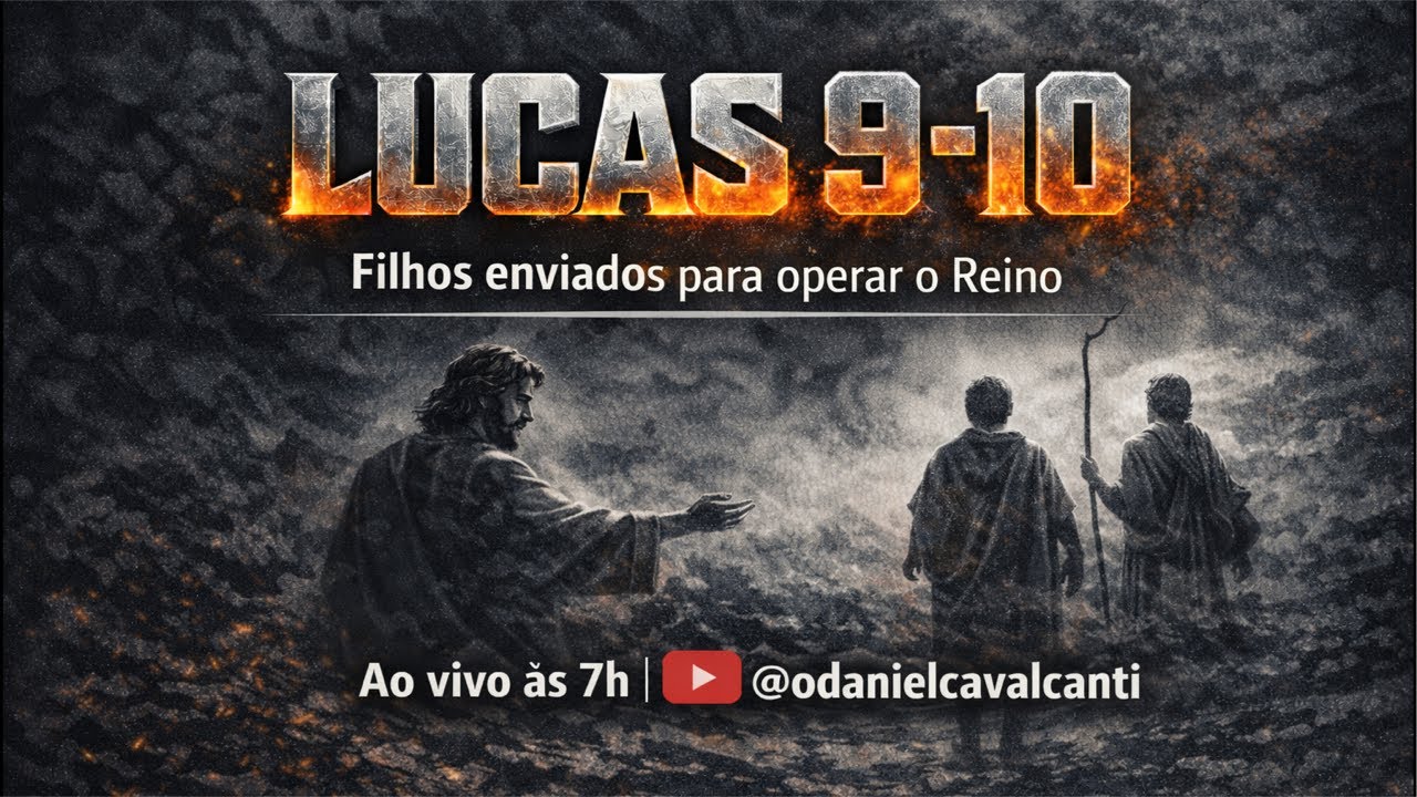 Lucas 9 - 10 | Filhos enviados para operar o Reino @oDanielCavalcanti 