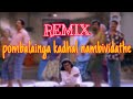 pombalainga kadhal nambividathe Remix Song || Tamil Remake Song