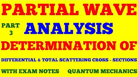 PARTIAL WAVE ANALYSIS || PART - 3 || SCATTERING THEORY || QUANTUM MECHANICS || WITH EXAM NOTES ||