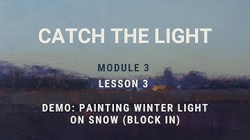 CTL 3.3 Demo: Painting Winter Light on Snow (Block In)