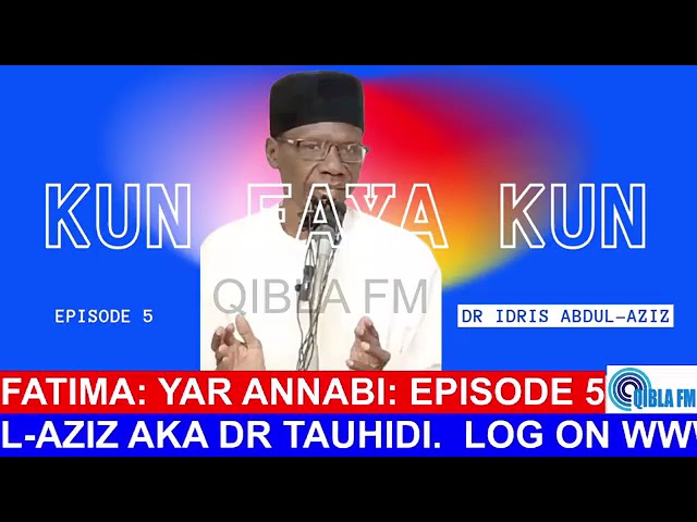 Fatima: Yar Annabi - Kun Faya Kun Ep5 With Dr Idris Abdul-Aziz on Qibla FM class=