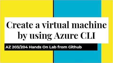 AZ 203/204: Create a virtual machine by using Azure CLI -Deploying compute workloads Ex2 from Github