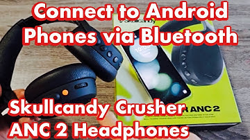 Skullcandy Crusher ANC 2 Headphones: How to Pair/Connect to Android & Samsung Phones via Bluetooth