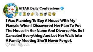 I Was Planning To Buy A House With My Fiancée When I Discovered… Reddit Relationship Stories