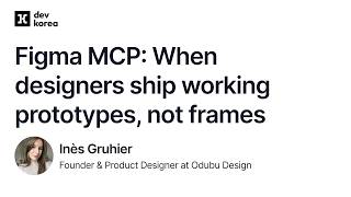 Figma MCP: When designers ship working prototypes, not frames - Inès Gruhier