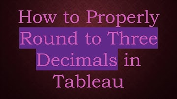 How to Properly Round to Three Decimals in Tableau