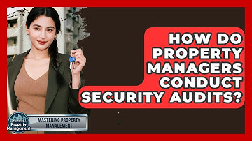 How Do Property Managers Conduct Security Audits? - Mastering Property Management