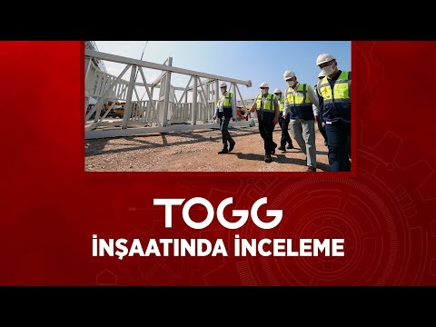 TOGG İnşaatında İnceleme