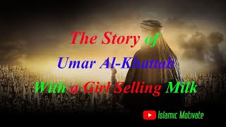 The Story of Umar Al Khattab With a Girl Selling Milk.