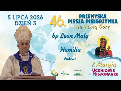 46. Przemyska Piesza Pielgrzymka na Jasną Górę - dzień 3 - bp Leon Mały - Homilia