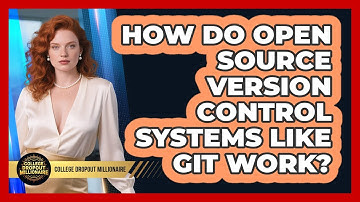 How Do Open Source Version Control Systems Like Git Work? - College Dropout Millionaire
