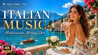 Italian Music 🎶 Amalfi Coast & Lake Como | Beautiful Mediterranean Morning Vibes 4K