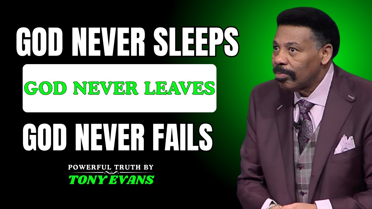 GOD NEVER SLEEPS, GOD NEVER LEAVES, GOD NEVER FAILS | TONY EVANS