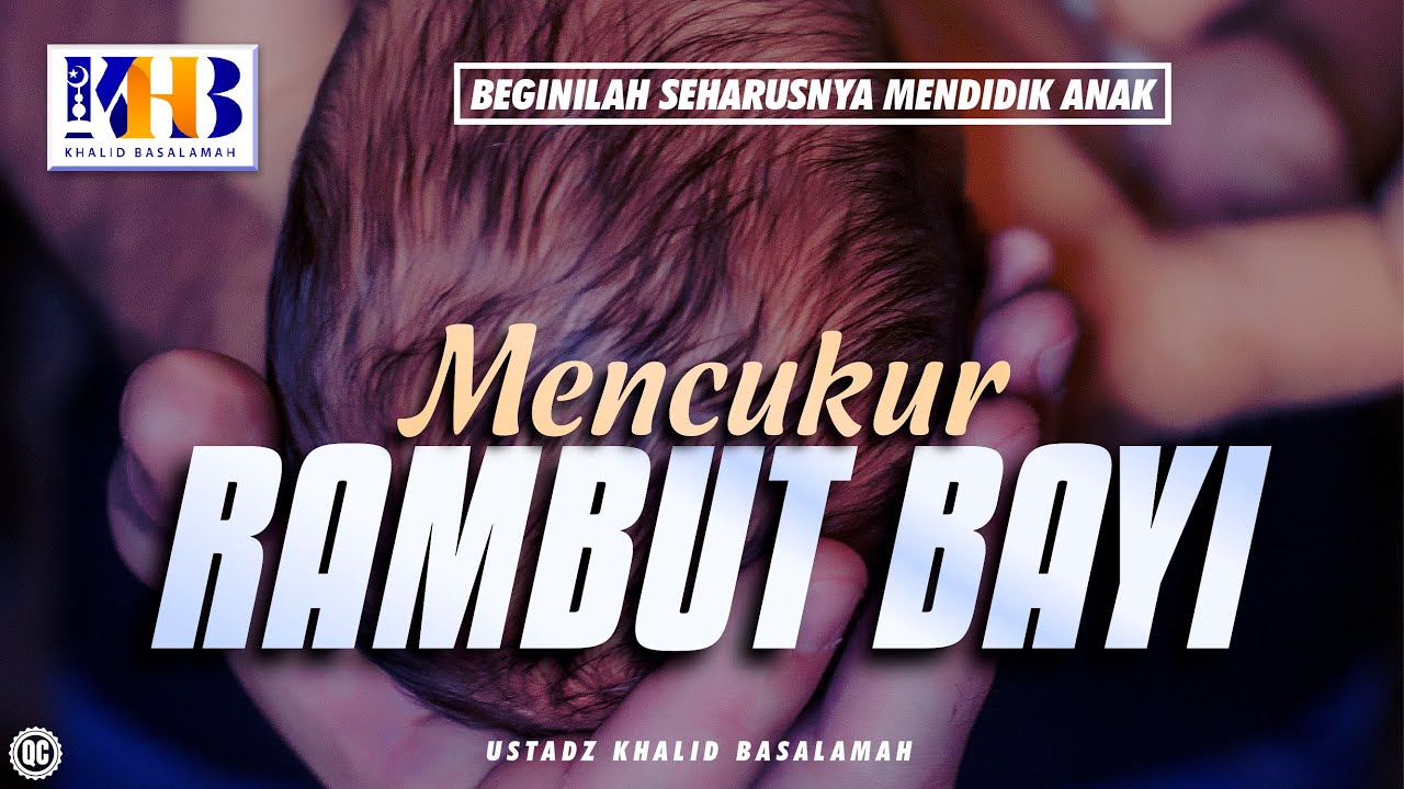 Beginilah Seharusnya Mendidik Anak #13 – Mencukur Rambut Bayi – Khalid Basalamah