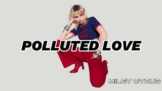 Polluted Love- Miley Cyrus