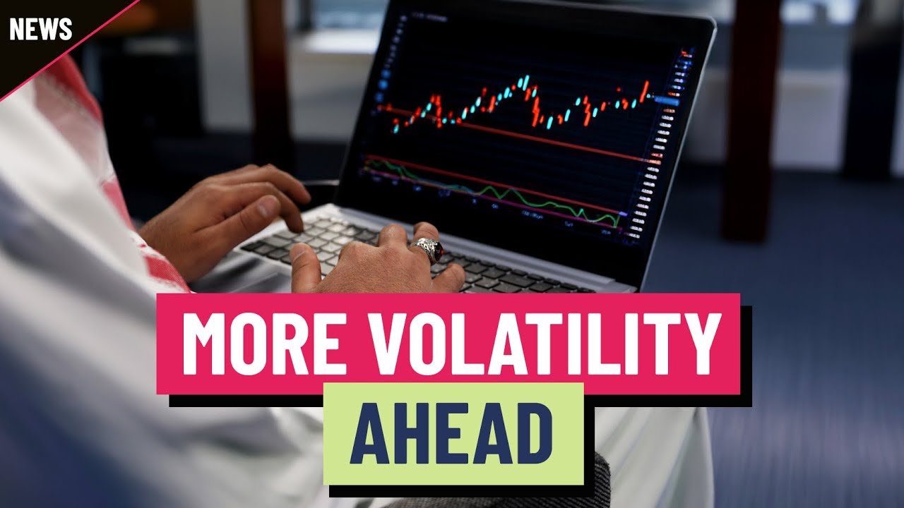 More volatility is headed in Wall Street’s direction