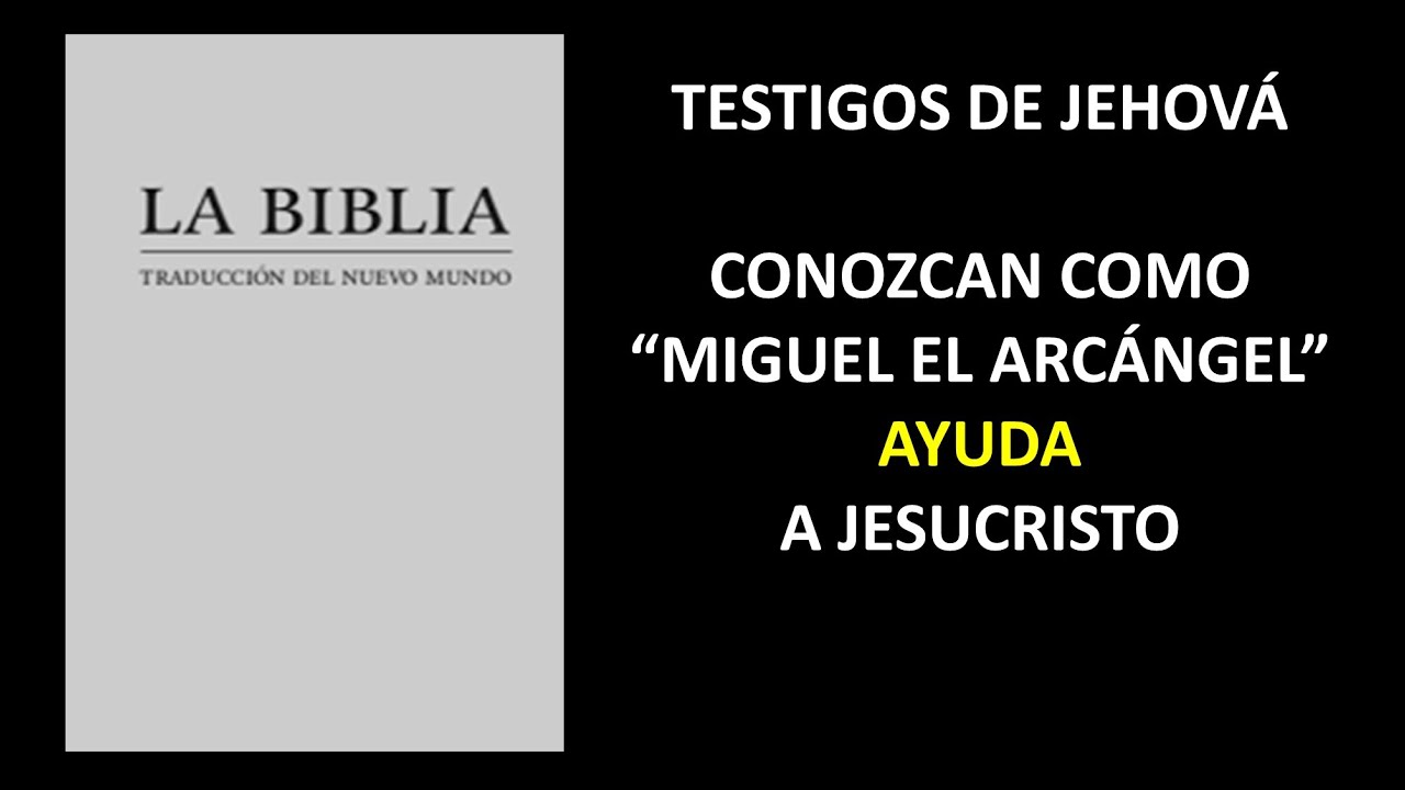 TESTIGOS DE JEHOVÁ. MIGUEL EL ARCÁNGEL NO ES JESUCRISTO