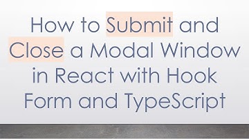 How to Submit and Close a Modal Window in React with Hook Form and TypeScript