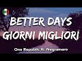 One Republic, Negramaro - BETTER DAYS, GIORNI MIGLIORI (Testo/Lyrics)