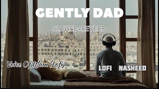 Gently Dad |Arabic Nasheed 😇| Muhammad Al Muqit | Voice Of Islam ( Lofi)