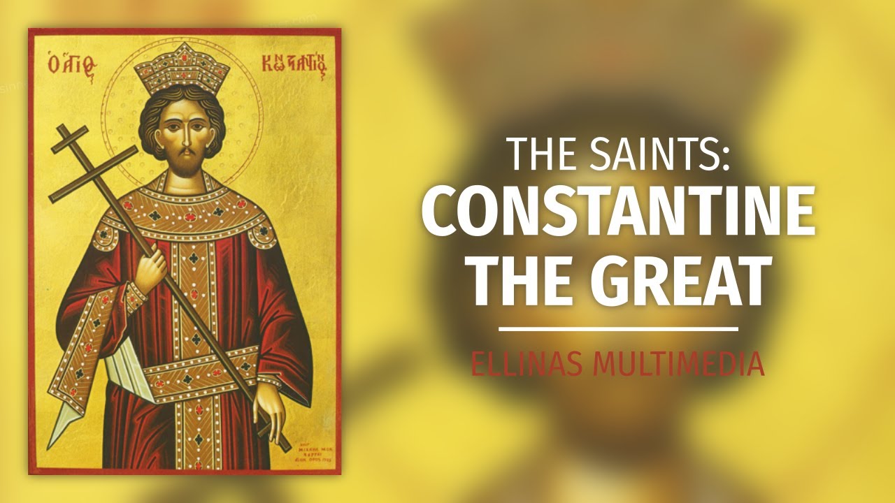 The Saints: St. Constantine the Great | Ellinas Multimedia