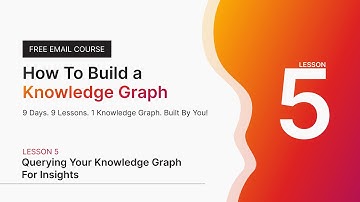 Lesson 5 – Querying Your Knowledge Graph for Insights | How To Build a Knowledge Graph