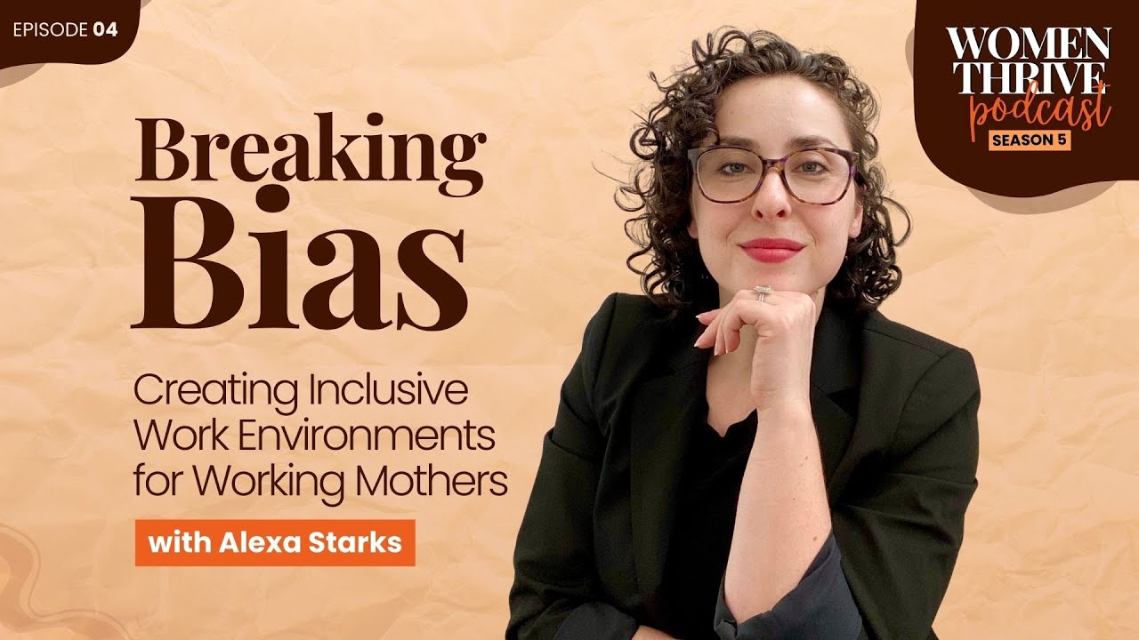 Breaking Bias: Creating Inclusive Work Environments for Working Mothers with Alexa Starks