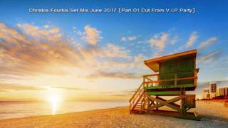 Christos Fourkis Set Mix June 2017 [Part 01 Cut From Prive Party]
