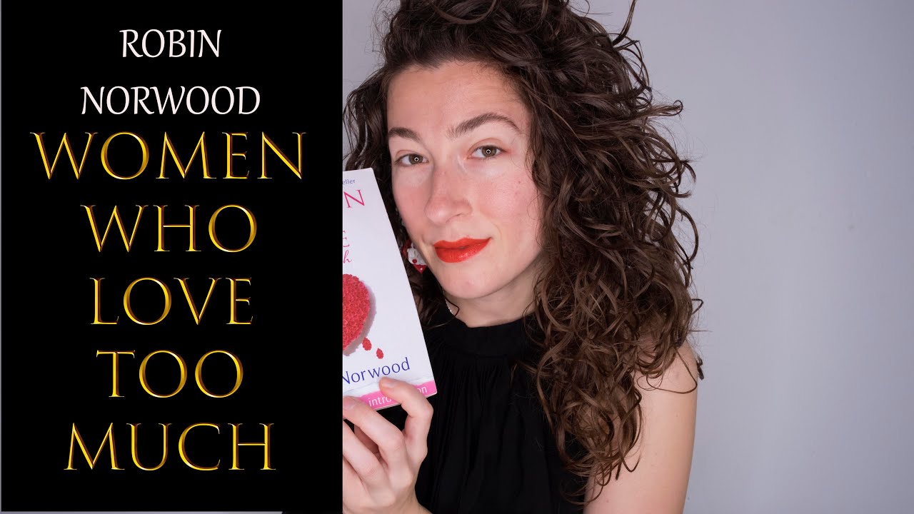 Book review. Robin Norwood.Women who love too much.How to deal with