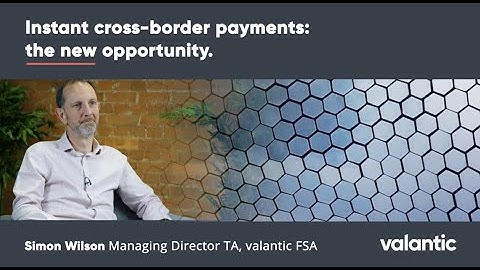 valantic FSA – Instant cross-border payments: the new opportunity