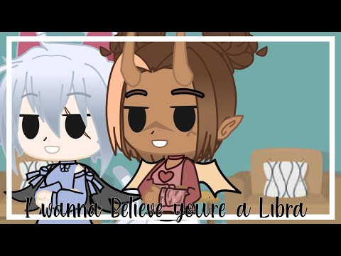 I wanna believe you're a Libra| Gacha Club|